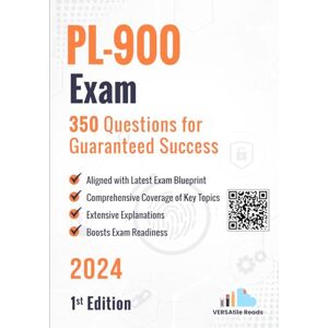 Reads, VERSAtile PL-900 Exam 350 Questions for Guaranteed Success: 1st Edition 2024 Reads, VERSAtile PL-900 Exam 350 Questions for Guaranteed Success: 1st Edition 2024