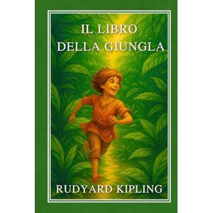 Kipling, Rudyard Il Libro della Giungla: Edizione Illustrata Classica Kipling, Rudyard Il Libro della Giungla: Edizione Illustrata Classica