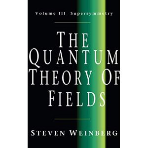 Weinberg, Steven The Quantum Theory of Fields v3: Supersymmetry: 03 Weinberg, Steven The Quantum Theory of Fields v3: Supersymmetry: 03