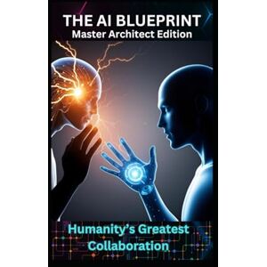 Montena, Kala The AI Blueprint: Humanity’s Greatest Collaboration Montena, Kala The AI Blueprint: Humanity’s Greatest Collaboration