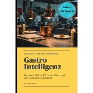 Meurer, Caspar GastroIntelligenz- Strategie & KI für die Gastronomie: Wie du mit KI deine Küche, dein Team und dein Geschäft neu ausrichtest Meurer, Caspar GastroIntelligenz- Strategie & KI für die Gastronomie: Wie du mit KI deine Küche, dein Team und dein Geschäft neu ausrichtest