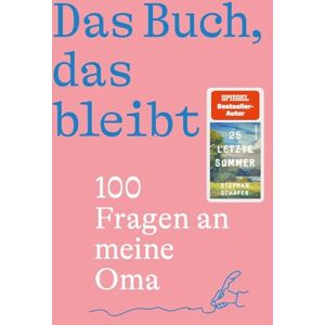 Schäfer, Stephan Das Buch, das bleibt: 100 Fragen an meine Oma Vom Autor des SPIEGEL-Bestsellers 25 letzte Sommer Schäfer, Stephan Das Buch, das bleibt: 100 Fragen an meine Oma Vom Autor des SPIEGEL-Bestsellers 25 letzte Sommer