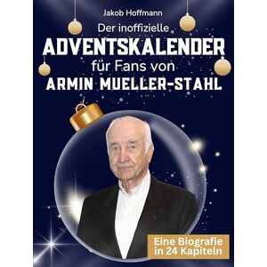 Hoffmann, Jakob Der inoffizielle Adventskalender für Fans von Armin Mueller-Stahl: 24 Tage mit deinem Star bis Weihnachten. Fanbuch und Biografie in einem. Das ideale Geschenkt für alle Fans. Hoffmann, Jakob Der inoffizielle Adventskalender für Fans von Armin Mueller-Stahl: 24 Tage mit deinem Star bis Weihnachten. Fanbuch und Biografie in einem. Das ideale Geschenkt für alle Fans.