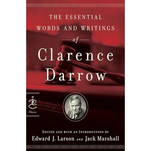 Darrow, Clarence The Essential Words and Writings of Clarence Darrow (Modern Library Classics) Darrow, Clarence The Essential Words and Writings of Clarence Darrow (Modern Library Classics)