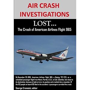 Cramoisi, George AIR CRASH INVESTIGATIONS: LOST...The Crash of American Airlines Flight 965 Cramoisi, George AIR CRASH INVESTIGATIONS: LOST...The Crash of American Airlines Flight 965