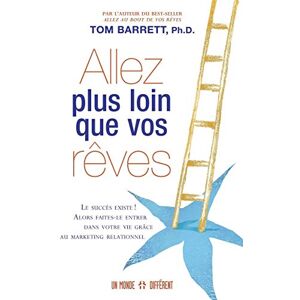 Barrett, Tom Allez plus loin que vos rêves: Faites entrer le succès dans votre vie grâce au marketing relationnel Barrett, Tom Allez plus loin que vos rêves: Faites entrer le succès dans votre vie grâce au marketing relationnel