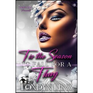 Lenz, Londyn Tis The Season To Fall For A Thug Lenz, Londyn Tis The Season To Fall For A Thug