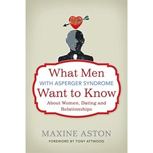 Maxine Aston What Men with Asperger Syndrome Want to Know About Women, Dating and Relationships Maxine Aston What Men with Asperger Syndrome Want to Know About Women, Dating and Relationships