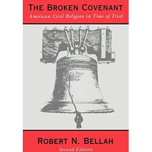 Bellah, Robert N. N. The Broken Covenant: American Civil Religion in Time of Trial Bellah, Robert N. N. The Broken Covenant: American Civil Religion in Time of Trial