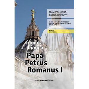 Ferell, Niko Fumata Bianca. Papa Petrus Romanus I: Nella Cappella Sistina, i Cardinali del Conclave eleggono un extra omnes come Vescovo di Roma Il Vaticano, San ... la Chiesa temono la profezia di San Malachia Ferell, Niko Fumata Bianca. Papa Petrus Romanus I: Nella Cappella Sistina, i Cardinali del Conclave eleggono un extra omnes come Vescovo di Roma Il Vaticano, San ... la Chiesa temono la profezia di San Malachia