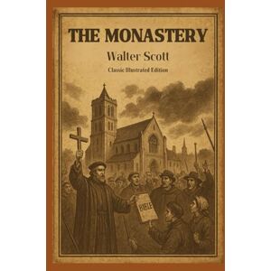 Scott The Monastery: Classic Illustrated Edition Scott The Monastery: Classic Illustrated Edition