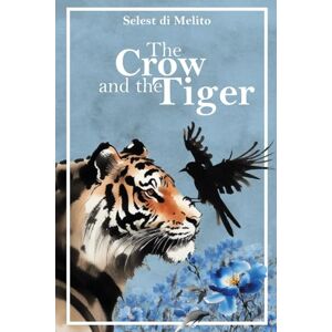 di Melito, Selest The Crow and the Tiger: A story of friendship and the memories that guide us home An illustrated book for children and adults. di Melito, Selest The Crow and the Tiger: A story of friendship and the memories that guide us home An illustrated book for children and adults.