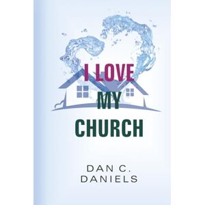 DANIELS, DAN C. I LOVE MY CHURCH DANIELS, DAN C. I LOVE MY CHURCH