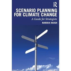 Haigh, Nardia Scenario Planning for Climate Change: A Guide for Strategists Haigh, Nardia Scenario Planning for Climate Change: A Guide for Strategists