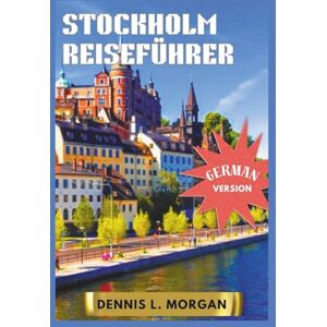 L. Morgan, Dennis STOCKHOLM REISEFÜHRER L. Morgan, Dennis STOCKHOLM REISEFÜHRER