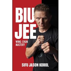 Korol, Jason Biu Jee: Wing Chun Mastery Korol, Jason Biu Jee: Wing Chun Mastery