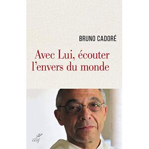 CADORE BRUNO AVEC LUI, ÉCOUTER L'ENVERS DU MONDE CADORE BRUNO AVEC LUI, ÉCOUTER L'ENVERS DU MONDE
