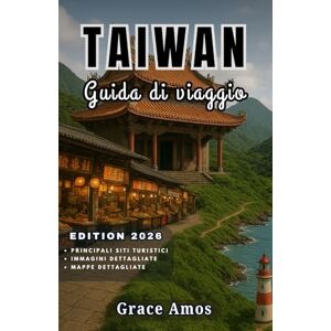Grace Amos Taiwan Guida di viaggio 2026: Esplora i templi, i mercati notturni, le montagne e le isole remote di Taiwan con consigli e segreti da esperti Grace Amos Taiwan Guida di viaggio 2026: Esplora i templi, i mercati notturni, le montagne e le isole remote di Taiwan con consigli e segreti da esperti