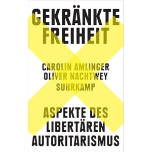Amlinger, Carolin Gekränkte Freiheit: Aspekte des libertären Autoritarismus Nominiert für den Preis der Leipziger Buchmesse 2023 Platz 1 der Sachbuch-Bestenliste (DLF Kultur/ZDF/DIE ZEIT) Amlinger, Carolin Gekränkte Freiheit: Aspekte des libertären Autoritarismus Nominiert für den Preis der Leipziger Buchmesse 2023 Platz 1 der Sachbuch-Bestenliste (DLF Kultur/ZDF/DIE ZEIT)