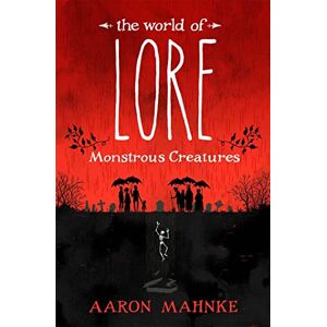 Mahnke, Aaron The World of Lore, Volume 1: Monstrous Creatures: Now a major online streaming series Mahnke, Aaron The World of Lore, Volume 1: Monstrous Creatures: Now a major online streaming series