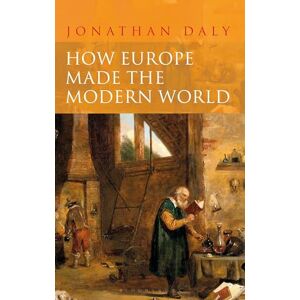 Daly, Jonathan How Europe Made the Modern World: Creating the Great Divergence Daly, Jonathan How Europe Made the Modern World: Creating the Great Divergence