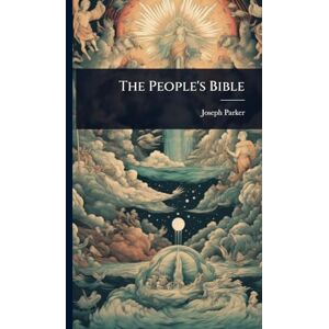 Parker, Joseph The People's Bible Parker, Joseph The People's Bible