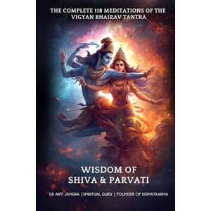 Jangra, Dr Arti The Complete 118 Meditations of the Vigyan Bhairav Tantra: Wisdom of Shiva and Parvati Jangra, Dr Arti The Complete 118 Meditations of the Vigyan Bhairav Tantra: Wisdom of Shiva and Parvati