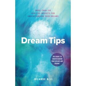 Bijl, Jolande Dream Tips: More Than 100 Biblical Nuggets for Understanding Your Dreams Bijl, Jolande Dream Tips: More Than 100 Biblical Nuggets for Understanding Your Dreams