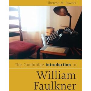 Towner, Theresa M. The Cambridge Introduction to William Faulkner (Cambridge Introductions to Literature) Towner, Theresa M. The Cambridge Introduction to William Faulkner (Cambridge Introductions to Literature)