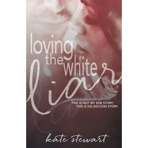 Stewart, Kate Loving The White Liar Stewart, Kate Loving The White Liar