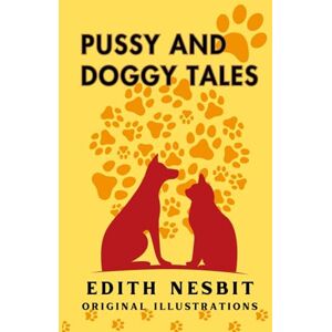 Nesbit, Edith Pussy and Doggy Tales: With Original Illustrations Nesbit, Edith Pussy and Doggy Tales: With Original Illustrations