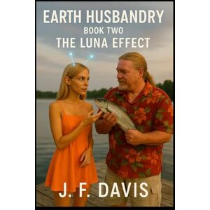 Davis, J. F. EARTH HUSBANDRY: Book Two: The Luna Effect Davis, J. F. EARTH HUSBANDRY: Book Two: The Luna Effect