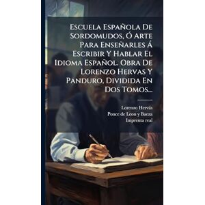 Hervàs, Lorenzo Escuela Española De Sordomudos, Ã" Arte Para Enseñarles à Escribir Y Hablar El Idioma Español. Obra De Lorenzo Hervas Y Panduro, Dividida En Dos Tomos... Hervàs, Lorenzo Escuela Española De Sordomudos, Ã" Arte Para Enseñarles à Escribir Y Hablar El Idioma Español. Obra De Lorenzo Hervas Y Panduro, Dividida En Dos Tomos...