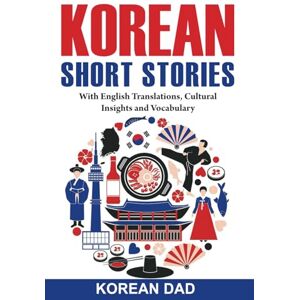 Dad, Korean Korean Short Stories: With English Translations, Cultural Insights, and Vocabulary Dad, Korean Korean Short Stories: With English Translations, Cultural Insights, and Vocabulary