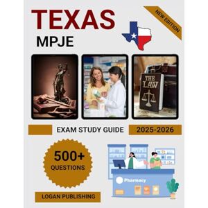 Publishing, Logan Texas MPJE Exam Study Guide 2025-2026: Complete Pharmacy Law Review with Practice Questions, Test Prep Strategies & Texas Regulations for Pharmacist License Publishing, Logan Texas MPJE Exam Study Guide 2025-2026: Complete Pharmacy Law Review with Practice Questions, Test Prep Strategies & Texas Regulations for Pharmacist License