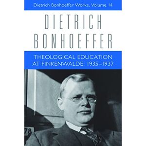 Barker Theological Education at Finkenwalde: 1935-1937: Dietrich Bonhoeffer Works, Volume 14 Barker Theological Education at Finkenwalde: 1935-1937: Dietrich Bonhoeffer Works, Volume 14