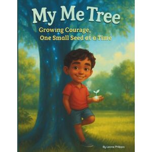 Philippo, Leona My Me Tree: Growing Confidence One Seed at a Time Philippo, Leona My Me Tree: Growing Confidence One Seed at a Time