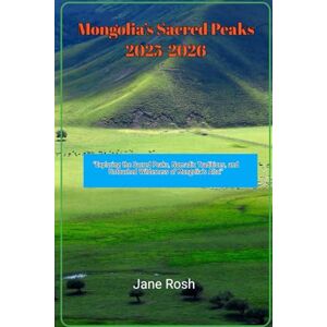 Rosh, Jane Tavan Bogd: Exploring Mongolia’s Sacred Peaks 2025-2026: “Exploring the Sacred Peaks, Nomadic Traditions, and Untouched Wilderness of Mongolia’s ... ... Guides for Explorers and Culture Seekers") Rosh, Jane Tavan Bogd: Exploring Mongolia’s Sacred Peaks 2025-2026: “Exploring the Sacred Peaks, Nomadic Traditions, and Untouched Wilderness of Mongolia’s ... ... Guides for Explorers and Culture Seekers")