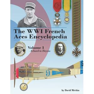 Méchin, David The WWI French Aces Encyclopedia: Volume 1: Achard to Boyau Méchin, David The WWI French Aces Encyclopedia: Volume 1: Achard to Boyau