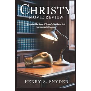 Snyder, Henry S. Christy Movie Review: Revealing The Story Of Boxing's First Lady And Her Journey to Freedom Snyder, Henry S. Christy Movie Review: Revealing The Story Of Boxing's First Lady And Her Journey to Freedom