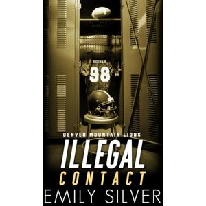 Silver, Emily Illegal Contact Special Edition Paperback (Denver Mountain Lions Special Edition Paperbacks) Silver, Emily Illegal Contact Special Edition Paperback (Denver Mountain Lions Special Edition Paperbacks)