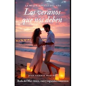Moreno, Juan Vicente LOS VERANOS QUE NOS DEBEN: Roda del Mar: Amor, caos y segundos comienzos Moreno, Juan Vicente LOS VERANOS QUE NOS DEBEN: Roda del Mar: Amor, caos y segundos comienzos
