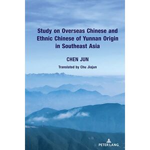 Peter Lang Inc., International Academic Publishers Study on Overseas Chinese and Ethnic Chinese of Yunnan Origin in Southeast Asia Peter Lang Inc., International Academic Publishers Study on Overseas Chinese and Ethnic Chinese of Yunnan Origin in Southeast Asia