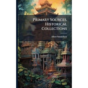 Sonnichsen, Albert Primary Sources, Historical Collections Sonnichsen, Albert Primary Sources, Historical Collections