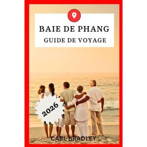 Bradley, Carl BAIE DE PHANG GUIDE DE VOYAGE 2026 Bradley, Carl BAIE DE PHANG GUIDE DE VOYAGE 2026