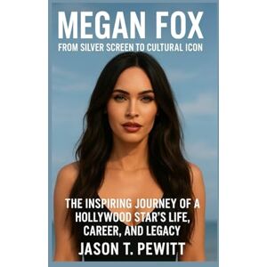 T. PEWITT, JASON MEGAN FOX: FROM SILVER SCREEN TO CULTURAL ICON: THE INSPIRING JOURNEY OF A HOLLYWOOD STAR’S LIFE, CAREER, AND LEGACY T. PEWITT, JASON MEGAN FOX: FROM SILVER SCREEN TO CULTURAL ICON: THE INSPIRING JOURNEY OF A HOLLYWOOD STAR’S LIFE, CAREER, AND LEGACY