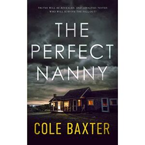Baxter, Cole The Perfect Nanny: A Gripping Psychological Thriller That Will Have You At The Edge Of Your Seat Baxter, Cole The Perfect Nanny: A Gripping Psychological Thriller That Will Have You At The Edge Of Your Seat