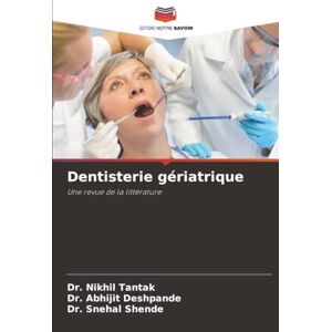 Tantak, Dr. Nikhil Dentisterie gériatrique: Une revue de la littérature Tantak, Dr. Nikhil Dentisterie gériatrique: Une revue de la littérature