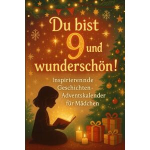 Elenya, Mara Du bist 9 und wunderschön! Inspirierende Geschichten-Adventskalender für Mädchen: 24 Tage voller Geschichten über Selbstvertrauen, Schönheit und Güte Elenya, Mara Du bist 9 und wunderschön! Inspirierende Geschichten-Adventskalender für Mädchen: 24 Tage voller Geschichten über Selbstvertrauen, Schönheit und Güte