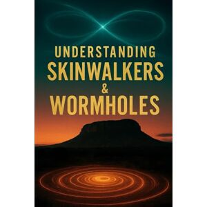 James, Michael Understanding Skinwalkers & Wormholes (Understanding Lost Knowledge) James, Michael Understanding Skinwalkers & Wormholes (Understanding Lost Knowledge)